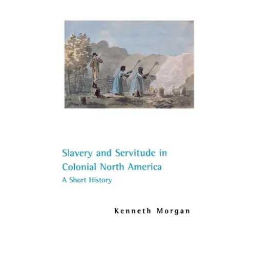 Slavery and Servitude in Colonial North America: A Short History - Paperback