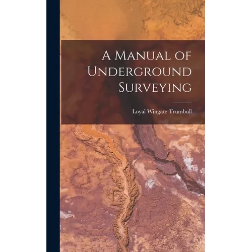 A Manual of Underground Surveying - Hardcover