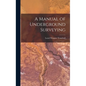 A Manual of Underground Surveying - Hardcover