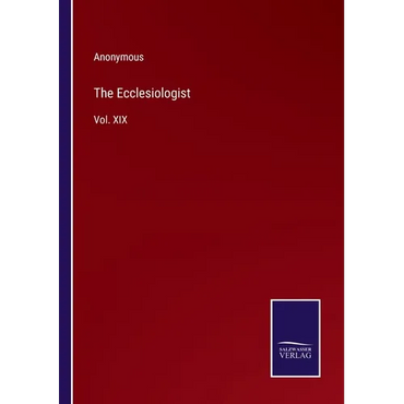 The Ecclesiologist: Vol. XIX - Paperback