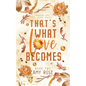 That's What Love Becomes - Paperback
