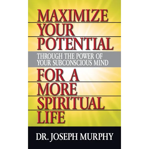 Maximize Your Potential Through the Power of Your Subconscious Mind for a More Spiritual Life - Paperback