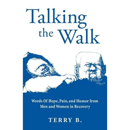 Talking the Walk: Words Of Hope, Pain, and Humor from Men and Women in Recovery - Paperback
