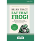 Eat That Frog!, Fourth Edition: 21 Great Ways to Stop Procrastinating and Get More Done in Less Time (16pt Large Print Edition) - Paperback