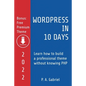 WordPress in 10 Days - 2022 Edition: Learn How to Build a Professional Theme without Knowing PHP - Paperback