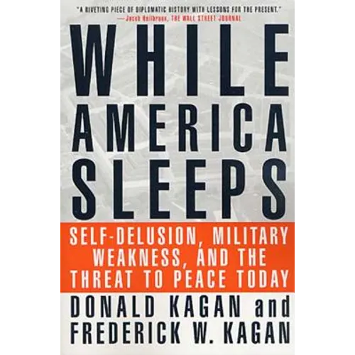 While America Sleeps: Self-Delusion, Military Weakness, and the Threat to Peace Today - Paperback