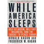 While America Sleeps: Self-Delusion, Military Weakness, and the Threat to Peace Today - Paperback