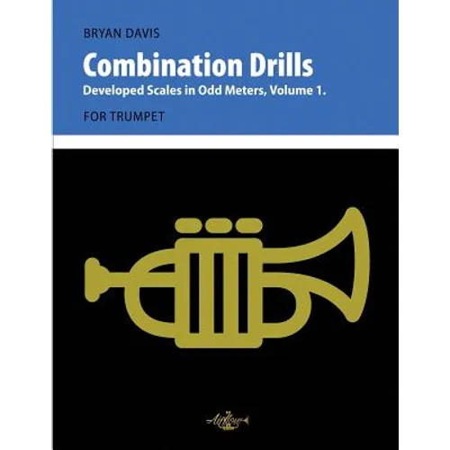 Combination Drills: Developed Scales in Odd Meters, Volume 1. For Trumpet. - Paperback