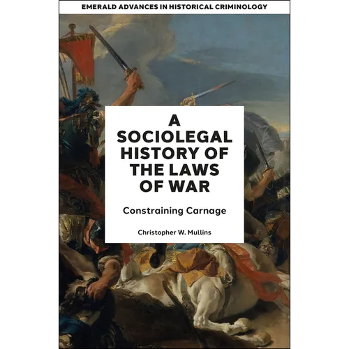 A Socio-Legal History of the Laws of War: Constraining Carnage - Hardcover