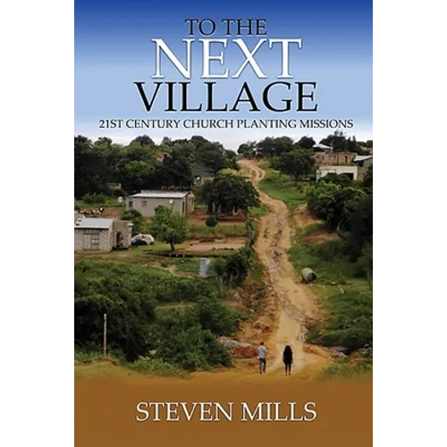 To The Next Village 21st Century Church Planting Missions - Paperback