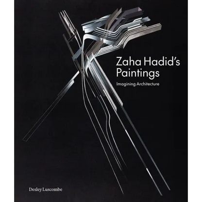 Zaha Hadid's Paintings: Imagining Architecture - Hardcover