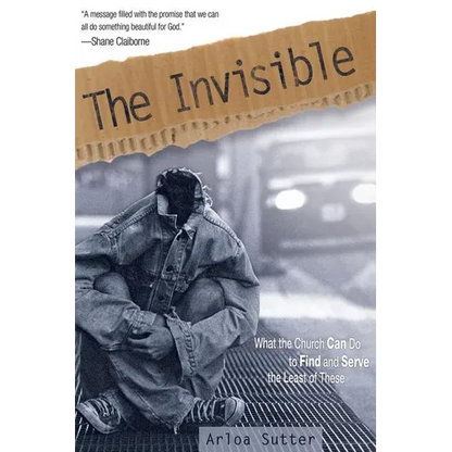 The Invisible: What the Church Can Do to Find and Serve the Least of These - Paperback