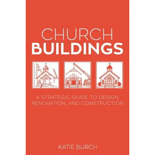 Church Buildings: A Strategic Guide to Design, Renovation, and Construction - Paperback