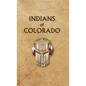 Indians of Colorado - Hardcover