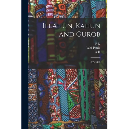 Illahun, Kahun and Gurob: 1889-1890 - Paperback