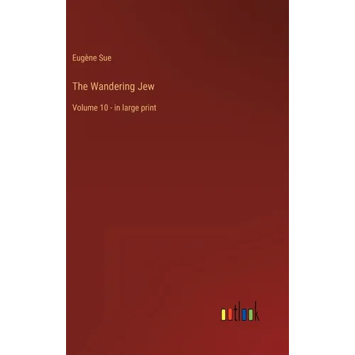 The Wandering Jew: Volume 10 - in large print - Hardcover