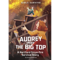 Audrey Under the Big Top: A Hartford Circus Fire Survival Story - Hardcover