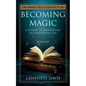 Becoming Magic: A Course in Manifesting an Exceptional Life (Book 1) - Paperback
