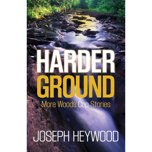 Harder Ground: More Woods Cop Stories - Paperback