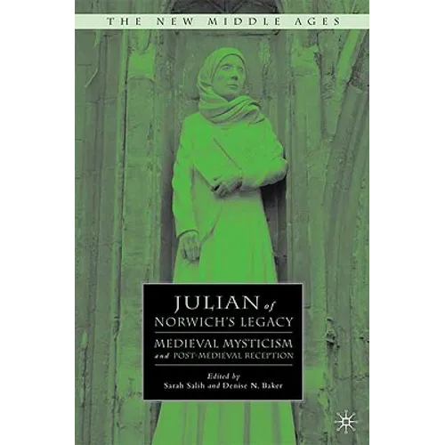 Julian of Norwich's Legacy: Medieval Mysticism and Post-Medieval Reception - Hardcover