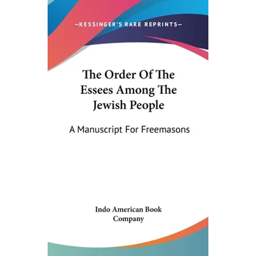 The Order Of The Essees Among The Jewish People: A Manuscript For Freemasons - Hardcover