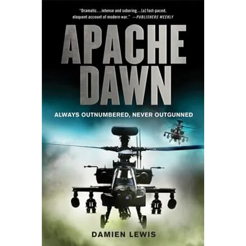 Apache Dawn: Always Outnumbered, Never Outgunned - Paperback