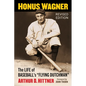 Honus Wagner: The Life of Baseball's Flying Dutchman, Revised Edition - Paperback