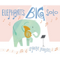 Elephant's Big Solo - Hardcover