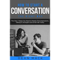 How to Start a Conversation: The Right Way - The Only 7 Steps You Need to Master First Impressions, Talking to Strangers and Small Talk Today - Paperback
