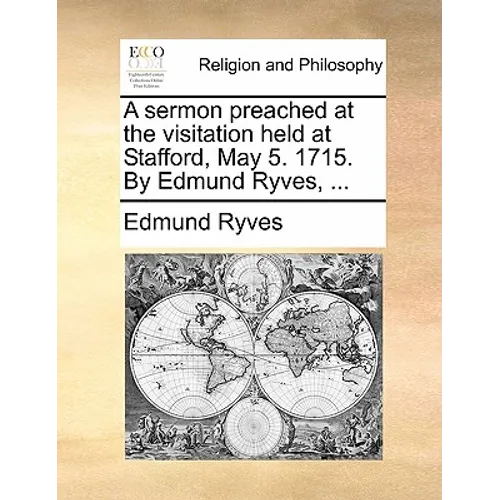 A Sermon Preached at the Visitation Held at Stafford, May 5. 1715. by Edmund Ryves, ... - Paperback
