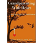 Grandparenting with Heart: . . . and Love, and Care, and Wisdom - Paperback