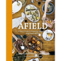 Afield: A Chef's Guide to Preparing and Cooking Wild Game and Fish - Hardcover