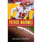 Patrick Mahomes: The Life Story of One of the World's Greatest Football Quarterbacks - Paperback