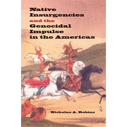 Native Insurgencies and the Genocidal Impulse in the Americas - Hardcover