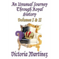 An Unusual Journey Through Royal History: Volumes I & II - Paperback