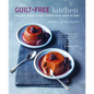 The Guilt-Free Kitchen: Indulgent Recipes Without Wheat, Dairy or Refined Sugar - Hardcover