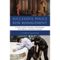 Successful Police Risk Management: A Guide for Police Executives, Risk Managers, Local Officials, and Defense Attorneys - Paperback