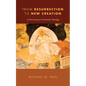From Resurrection to New Creation: A First Journey in Christian Theology - Hardcover