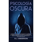 Psicología Oscura: Domina los secretos avanzados de: la guerrilla psicológica, persuasión, PNL oscura, control mental, terapia cognitivo - Hardcover