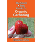 The Smart & Easy Guide To Organic Gardening: The Healthy DIY Horticulture Reference Book for Home Garden & Farming Techniques & Year Round Secrets for - Paperback