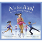 A is for Axel: An Ice Skating Alphabet - Hardcover