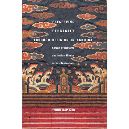 Preserving Ethnicity Through Religion in America: Korean Protestants and Indian Hindus Across Generations - Paperback