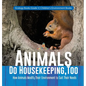 Animals Do Housekeeping, Too How Animals Modify Their Environment to Suit Their Needs Ecology Books Grade 3 Children's Environment Books - Hardcover