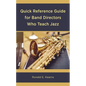 Quick Reference Guide for Band Directors Who Teach Jazz - Paperback