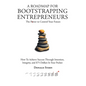 A Roadmap for Bootstrapping Entrepreneurs: The Power To Control Your Future - Hardcover