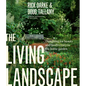 The Living Landscape: Designing for Beauty and Biodiversity in the Home Garden - Hardcover