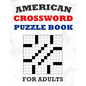 American Crossword Puzzle Book For Adults: 100 Large Print Crossword Puzzles With Solutions: 5 Intermediate Level 13x13 Grid Varieties Vol. 1 - Paperback