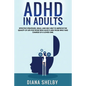 ADHD in Adults: Effective Strategies, Skills, And Self-Help to Improve the Quality of Life for Those Who Have It and Those Who Take Ch - Paperback