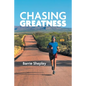 Chasing Greatness: Stories of Passion and Perseverance in Sport and in Life - Paperback