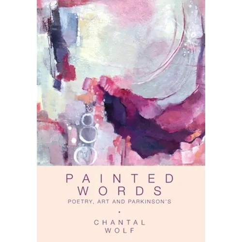 Painted Words: Poetry, Art and Parkinson's - Hardcover